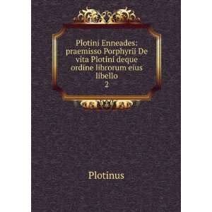   deque ordine librorum eius libello. 2 Plotinus  Books