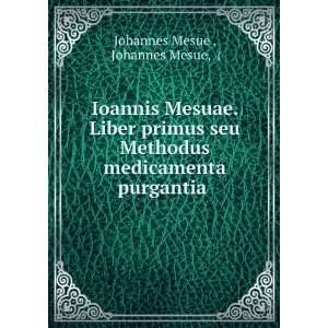  Ioannis Mesuae. Liber primus seu Methodus medicamenta 