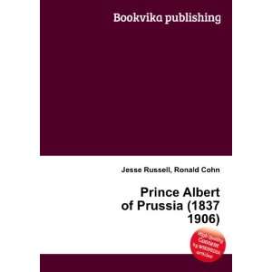   Prince Albert of Prussia (1837 1906): Ronald Cohn Jesse Russell: Books