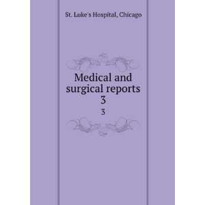    Medical and surgical reports. 3 Chicago St. Lukes Hospital Books