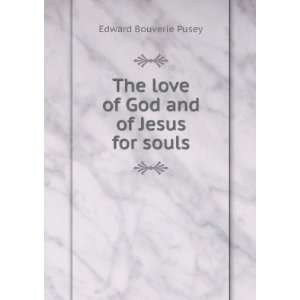   The love of God and of Jesus for souls: Edward Bouverie Pusey: Books