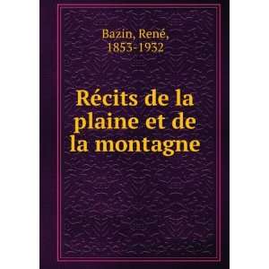   ©cits de la plaine et de la montagne ReneÌ, 1853 1932 Bazin Books
