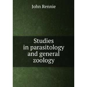    Studies in parasitology and general zoology John Rennie Books