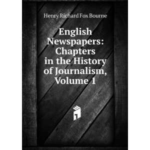   the History of Journalism, Volume 1 Henry Richard Fox Bourne Books
