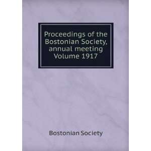   Bostonian Society, annual meeting Volume 1917 Bostonian Society