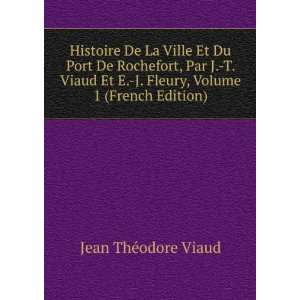  Histoire De La Ville Et Du Port De Rochefort, Par J. T 