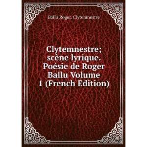   Ballu Volume 1 (French Edition) Ballu Roger. Clytemnestre Books