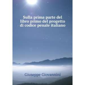   del progetto di codice penale italiano . Giuseppe Giovannini Books