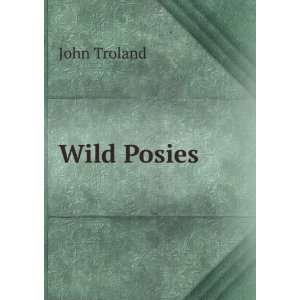  Wild Posies John Troland Books