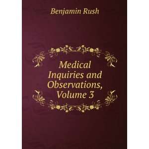    Medical Inquiries and Observations, Volume 3 Benjamin Rush Books