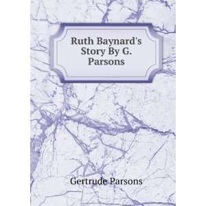    Ruth Baynards Story By G. Parsons. Gertrude Parsons Books