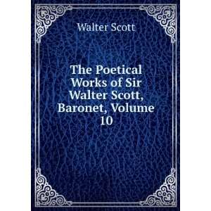   Works of Sir Walter Scott, Baronet, Volume 10 Walter Scott Books