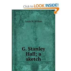  G. Stanley Hall; a sketch Louis N. Wilson Books