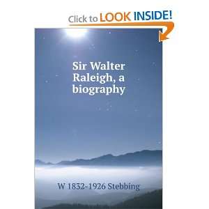    Sir Walter Raleigh, a biography W 1832 1926 Stebbing Books