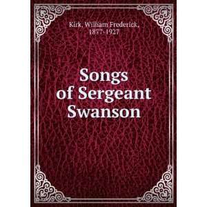  Songs of Sergeant Swanson, William Frederick Kirk Books