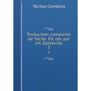   de Tacite. Ã?d. rev. par J.H. Dotteville. 3 Tacitus Cornelius Books