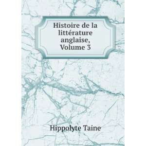   de la littÃ©rature anglaise, Volume 3 Hippolyte Taine Books