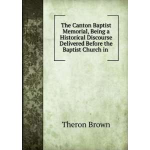   Delivered Before the Baptist Church in . Theron Brown Books