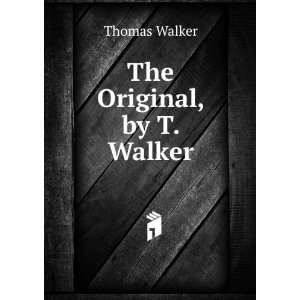  The Original, by T. Walker: Thomas Walker: Books