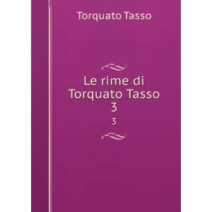  Le rime di Torquato Tasso. 3 Torquato Tasso Books