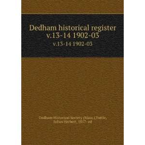  Dedham historical register. v.13 14 1902 03 Tuttle 