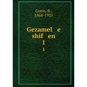  Gezamel e shif en. 1 B., 1868 1925 Gorin Books