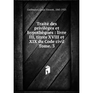   XIX du Code civil. Tome. 3: Louis Vincent, 1845 1925 Guillouard: Books