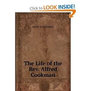    The Life of the Rev. Alfred Cookman HENRY B. RIDGAWAY Books