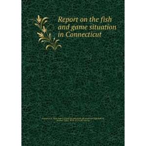  Report on the fish and game situation in Connecticut Walcott 