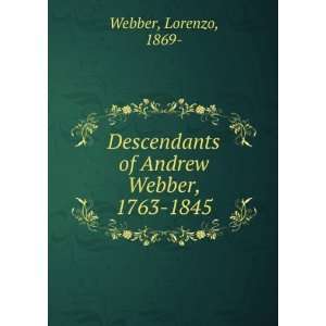   of Andrew Webber, 1763 1845 [microform] Lorenzo Webber Books