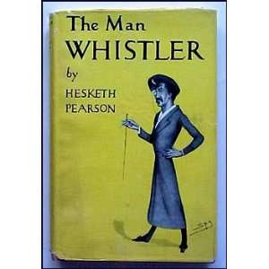  The Man Whistler Hesketh Pearson Books