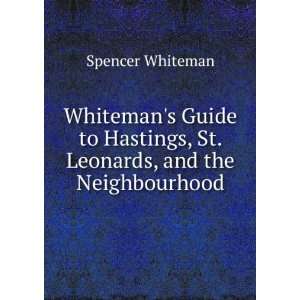   Hastings, St. Leonards, and the Neighbourhood Spencer Whiteman Books