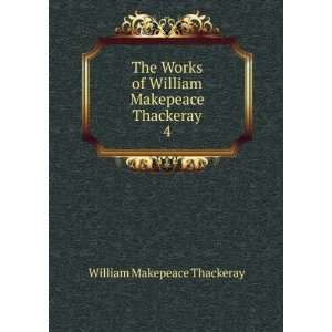   of William Makepeace Thackeray. 4: William Makepeace Thackeray: Books