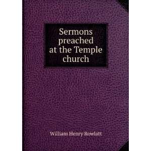    Sermons preached at the Temple church William Henry Rowlatt Books