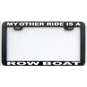  MY OTHER RIDE IS A ROWBOAT LICENSE PLATE FRAME: Automotive