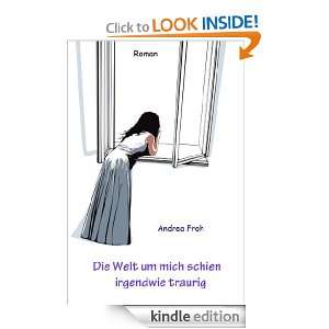Die Welt um mich schien irgendwie traurig (German Edition): Andrea 