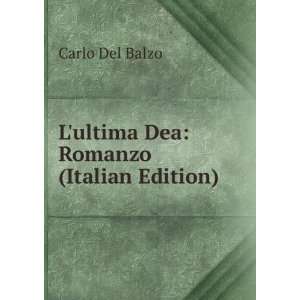  Lultima Dea Romanzo (Italian Edition) Carlo Del Balzo 