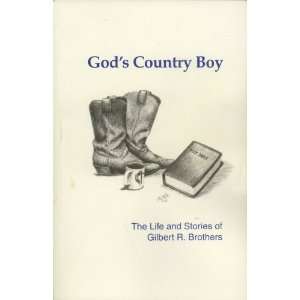    Gods Country Boy the Life and Stories of Gilbert R Brothers Books