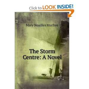  The Storm Centre A Novel Mary Noailles Murfree Books