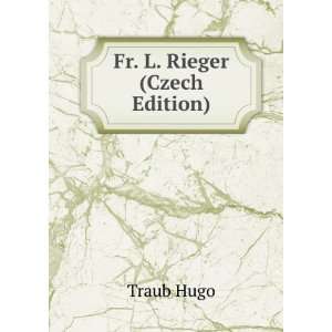  Fr. L. Rieger (Czech Edition) Traub Hugo Books