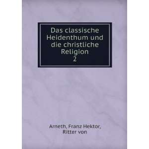   die christliche Religion. 2 Franz Hektor, Ritter von Arneth Books