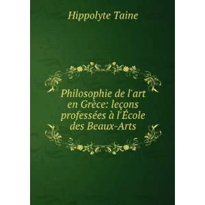   professÃ©es Ã  lÃ?cole des Beaux Arts Hippolyte Taine Books