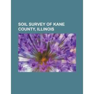 Soil survey of Kane County, Illinois (9781234301118): U.S 