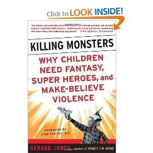  Killing Monsters Why Children Need Fantasy, Super Heroes 