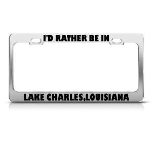  Rather Be In Lake Charles Louisiana license plate frame 