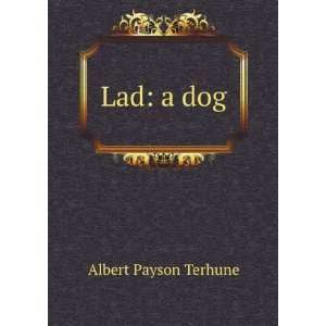  Lad: a dog: Albert Payson Terhune: Books