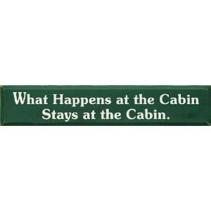  What Happens At The Cabin, Stays At The Cabin Wooden Sign 