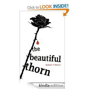 The Beautiful Thorn: Robert H. Bruce:  Kindle Store