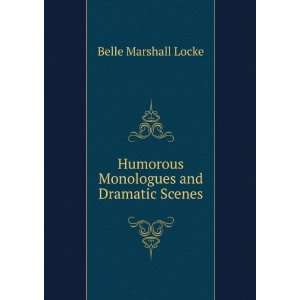  Humorous Monologues and Dramatic Scenes Belle Marshall 
