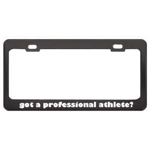 Got A Professional Athlete? Last Name Black Metal License Plate Frame 